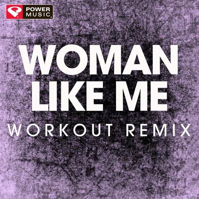 Woman Like Me (Extended Workout Remix) By Power Music Workout's cover