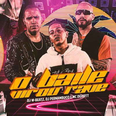 O Baile Virou Rave By Dj W-Beatz, DJ Pernambuco, Mc Duartt's cover