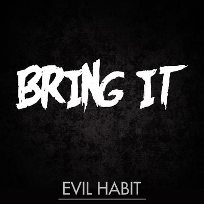Bring It By Evil Habit's cover