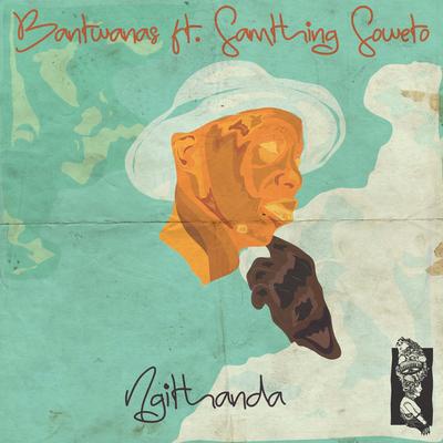 Ngithanda (Radio Edit) By Samthing Soweto, Bantwanas's cover