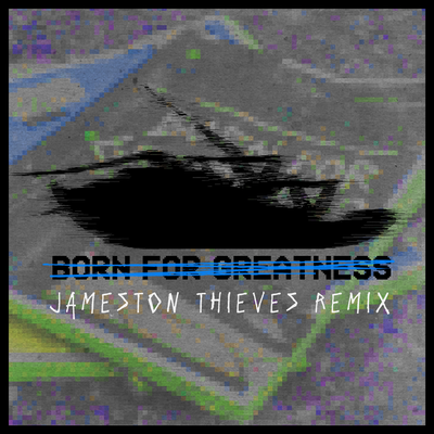 Born For Greatness (Jameston Thieves Remix)'s cover