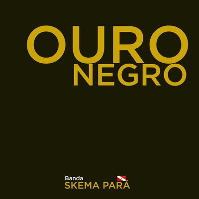 Ouro Negro By Banda Skema Pará's cover