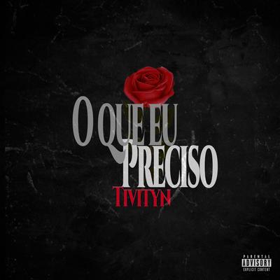 O Que Eu Preciso By Tivityn's cover