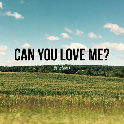 Can You Love Me? By Lil Islama's cover