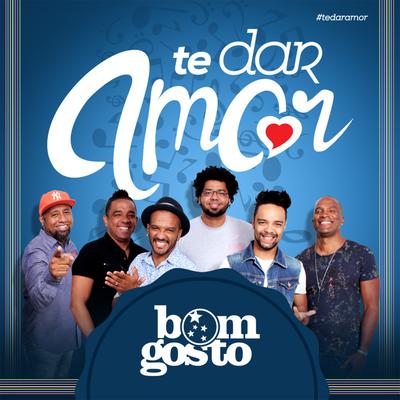 Te Dar Amor By Bom Gosto's cover