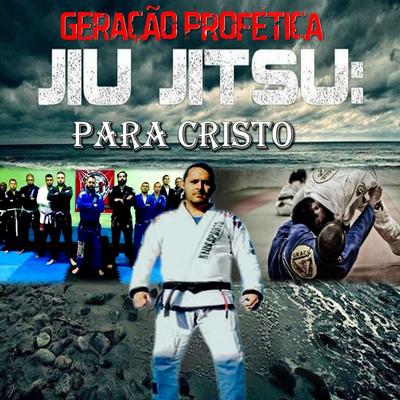 Jiu Jitsu para Cristo By Geração Profetica's cover