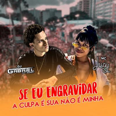 Se Eu Engravidar a Culpa É Sua Não É Minha By Dj Gabriel do Borel, Mc Lucy's cover