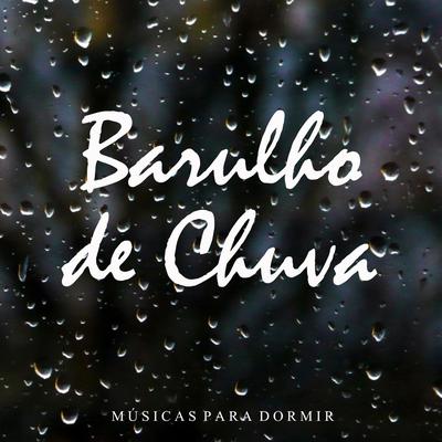 Músicas para Dormir: Barulho de Chuva, Pt. 01 By Dormir Profundamente, Música Relaxante, Música para Dormir Rápido's cover