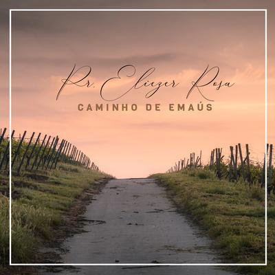 Caminho de Emaús (Ao Vivo) By Pr. Eliezer Rosa's cover
