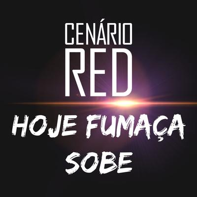 Hoje Fumaça Sobe By Cenário Red's cover