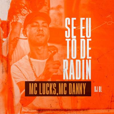 Se Eu To de Radin By MC Lucks, Mc Danny, BM's cover