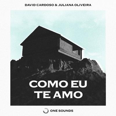 Como Eu Te Amo By David Cardoso, Juliana Oliveira, ONE-Sounds's cover