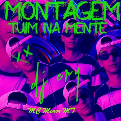 Montagem Tuim na Mente By DJ Ery, MC Menor MT's cover