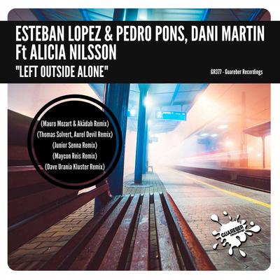 Left Outside Alone (Maycon Reis Remix) By Maycon Reis, Esteban Lopez, Pedro Pons, Dani Martin, Alicia Nilsson's cover