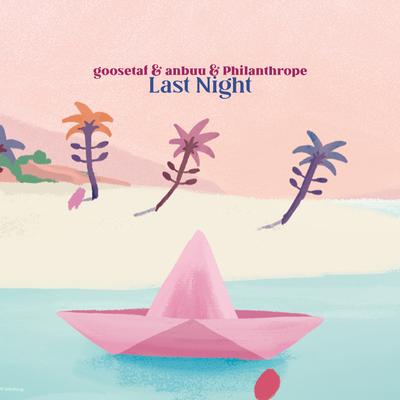 Last Night (Original Mix) By Philanthrope, Lead Major, goosetaf, Anbuu's cover