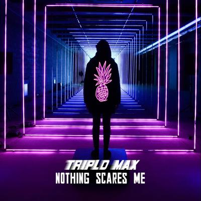 Nothing Scares Me By Triplo Max's cover