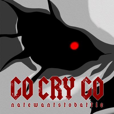 Go Cry Go By NateWantsToBattle's cover