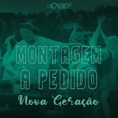 Montagem à Pedido Nova Geração By DJ Cabide's cover