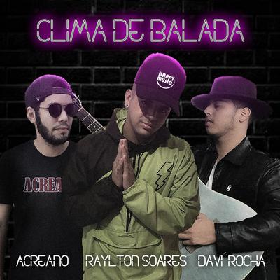 Clima de Balada By Raylton Soares, Acreano, Davi Rocha's cover