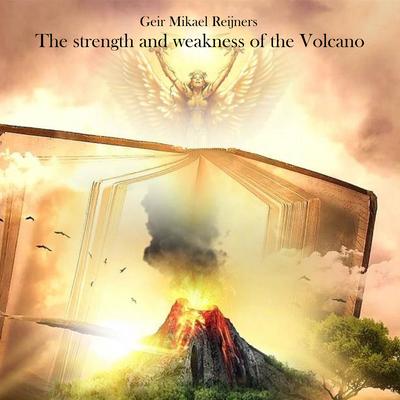 The strength and weakness of the Volcano By Geir Mikael Reijners's cover
