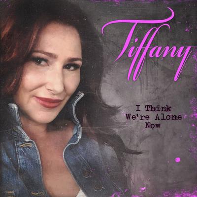 I Think We're Alone Now [2019 Version] By Tiffany's cover