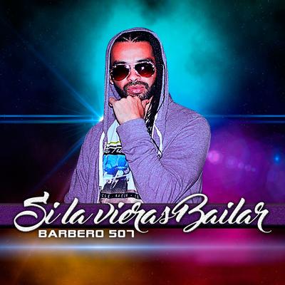 Si la Vieras Bailar By Barbero 507's cover