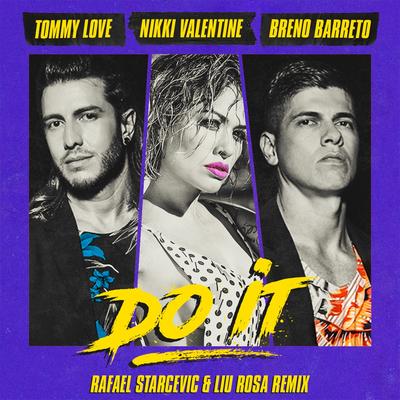 Do It (Rafael Starcevic & Liu Rosa Radio Edit) By Breno Barreto, DJ Tommy Love, Nikki Valentine's cover
