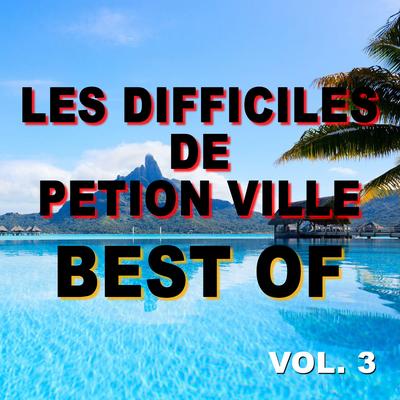 Best of les difficiles de petion ville (Vol. 3)'s cover