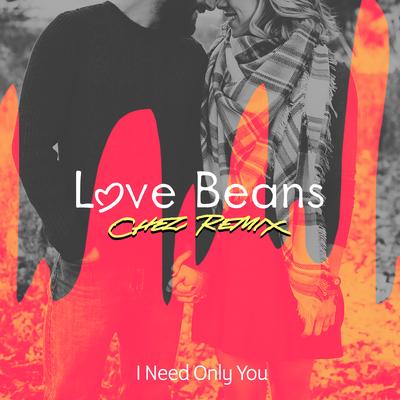 I Need Only You (Chez Remix) By Love Beans, Chez's cover