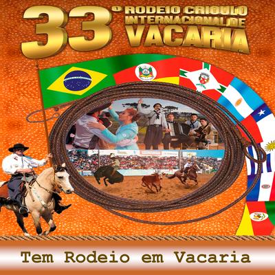 33º Rodeio Crioulo Internacional de Vacaria: Tem Rodeio em Vacaria By César Oliveira & Rogério Melo, Quarteto Coração de potro, Marcelo Oliveira MO, Joca Martins, André Teixeira, Leonel Gomez's cover