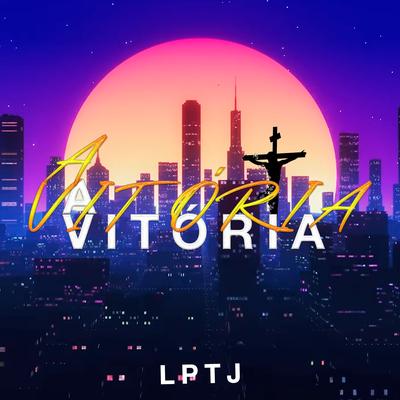 A Vitória By LPTJ's cover