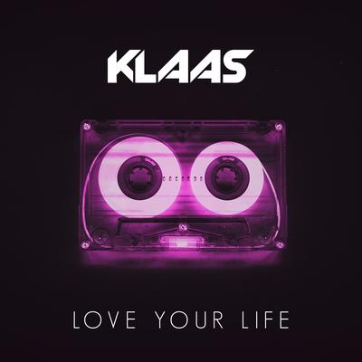 Love Your Life By Klaas's cover