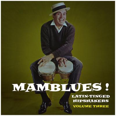 Mamblues Vol. 3, Latin-Tinged Hipshakers (Rumba Blues, Boogie Cha and Cool Mambo)'s cover