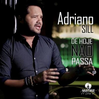 De Hoje Não Passa By Adriano Sill's cover