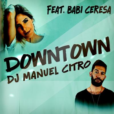 Downtown (feat. Babi Ceresa) By DJ Manuel Citro, Babi Ceresa's cover