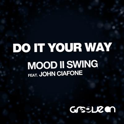 Do It Your Way (Original Mix) By Mood II Swing, John Ciafone's cover