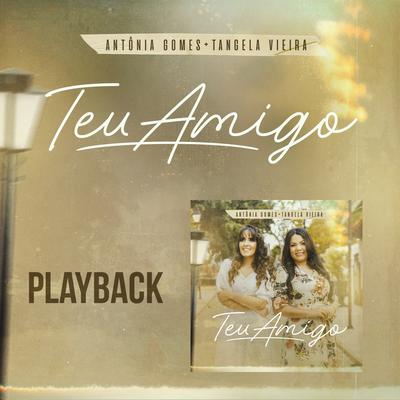 Teu Amigo (Playback) By Antônia Gomes, Tangela Vieira's cover