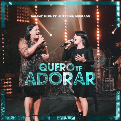 Quero Te Adorar By Daiane Silva, Aurelina Dourado's cover