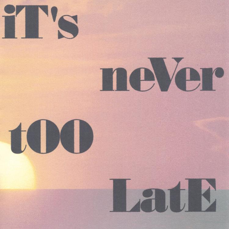 It's Never Too Late's avatar image