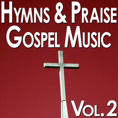 Hymns & Praise Gospel Music Vol. 2's cover