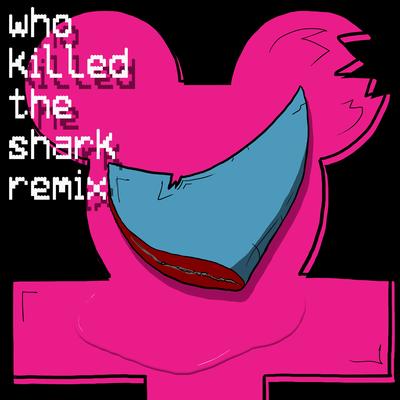 Who Killed the Shark (Remix)'s cover