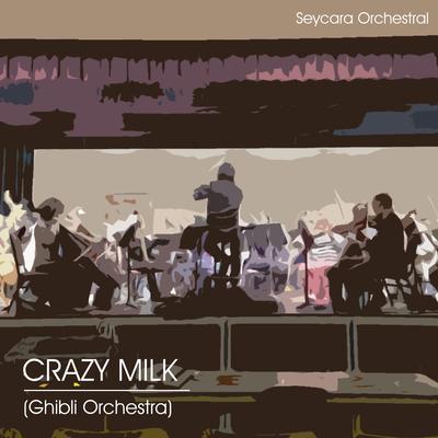 Crazy Milk (Ghibli Orchestra) By Seycara Orchestral's cover
