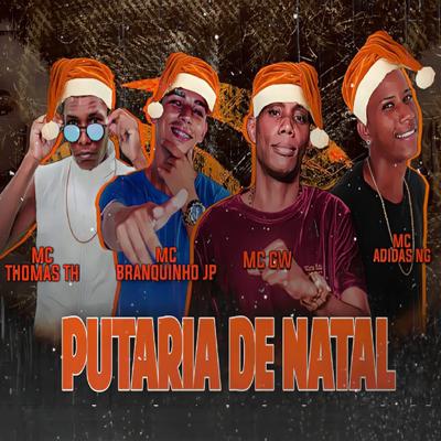 Putaria de Natal (feat. MC GW) By Mc Branquinho Jp, Mc Adidas NG, Mc thomas th, Mc Gw's cover