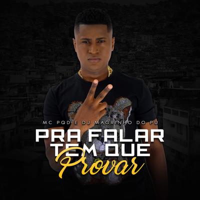 Pra Falar Tem Que Provar By MC PQD, DJ Magrinho do PU's cover