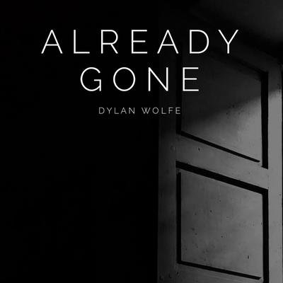 Already Gone By Dylan Wolfe's cover