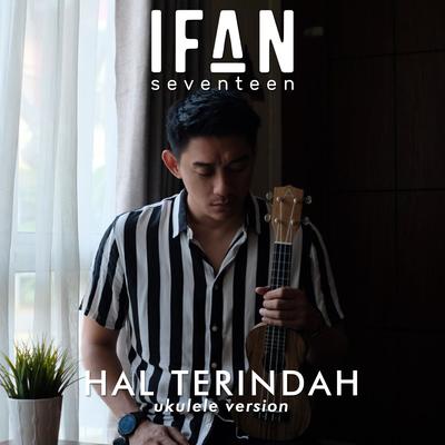 Hal Terindah (Ukulele Version) By Ifan Seventeen's cover