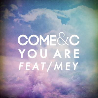 You Are By Come & C, Mey's cover