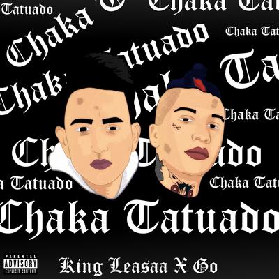 Chaka Tatuado By Go Golden Junk, King Leasaa's cover