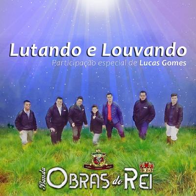 Lutando e Louvando By Lucas Gomes, Banda Obras do Rei's cover