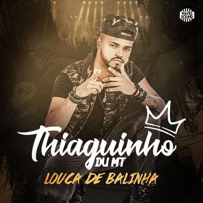 Louca de Balinha By MC Thiaguinho Du MT's cover